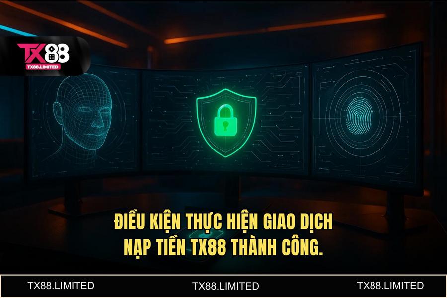 Điều kiện cần thiết để thực hiện giao dịch nạp tiền tx88 thành công