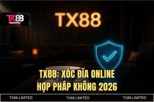 Xóc đĩa online hợp pháp không? Review game Xóc Đĩa 2026 cực chất tại TX88